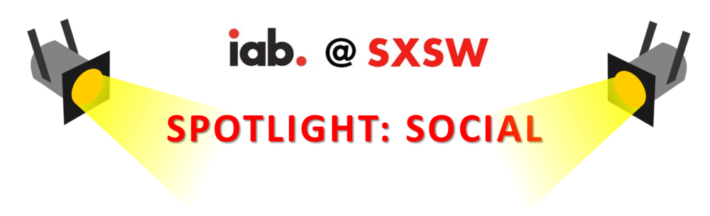 IAB @ SXSW Spotlight: Social Media 1
