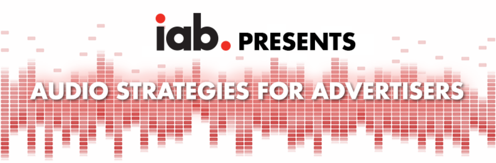 IAB 2018 Audio Agency Day: Audio Strategies for Advertisers
