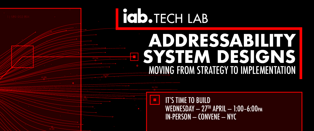 IAB Tech Lab Addressability System Designs: Moving from Strategy to Implementation. It’s time to build!