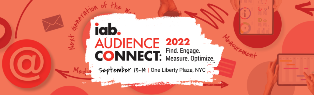 IAB Unveils Agenda for IAB Audience Connect: Find. Engage. Measure. Optimize., Taking Place In-Person Sept. 13-14 in NYC