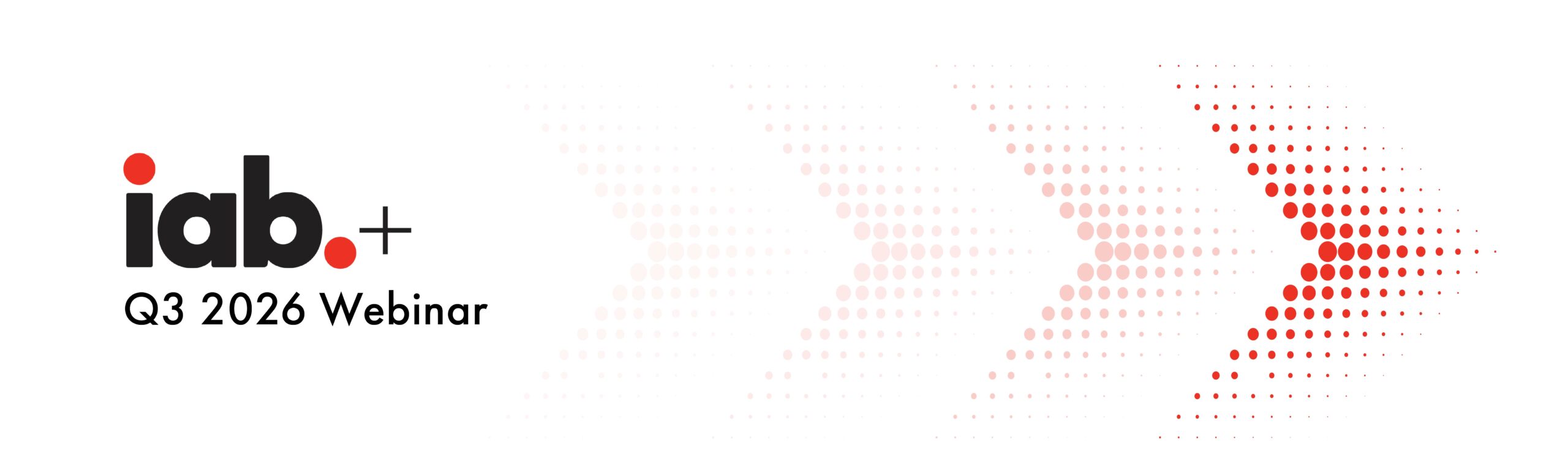 IAB+ Q3 2026 Trends Webinar
